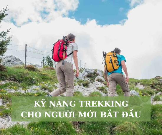 Bí kíp chinh phục mọi cung đường - Kỹ năng trekking cho người mới bắt đầu
